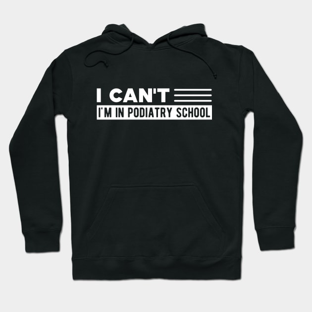 Podiatry Student - I can't I'm in podiatry school Hoodie by KC Happy Shop